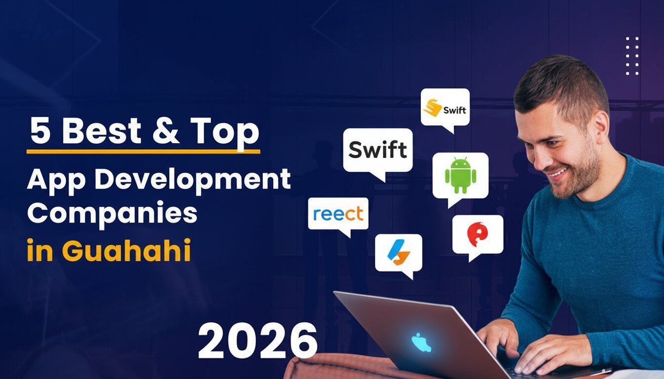 5 Best & Top App Development Companies in Guwahati 2026